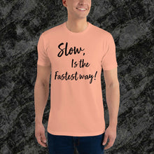 Load image into Gallery viewer, Slow is the fastest
