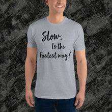 Load image into Gallery viewer, Slow is the fastest